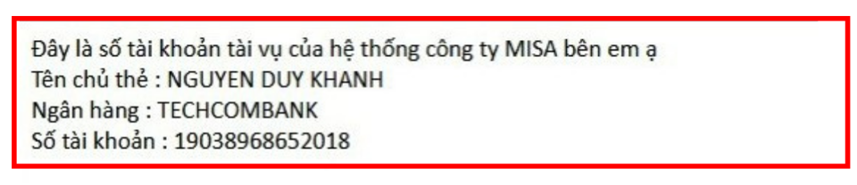 MISA kh&ocirc;ng giao dịch với bất kỳ đối t&aacute;c kh&aacute;ch h&agrave;ng n&agrave;o bằng t&agrave;i khoản ng&acirc;n h&agrave;ng c&oacute; chủ t&agrave;i khoản l&agrave; c&aacute; nh&acirc;n tương tự như tr&ecirc;n. Đ&acirc;y l&agrave; th&ocirc;ng tin giả mạo MISA để lừa đảo.