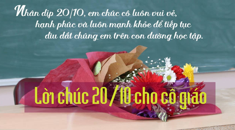 Lời ch&uacute;c &yacute; nghĩa d&agrave;nh tặng c&ocirc; gi&aacute;o ng&agrave;y Phụ nữ Việt Nam 20/10.