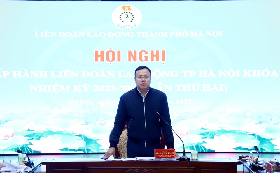 Chủ tịch Li&ecirc;n đo&agrave;n lao động TP H&agrave; Nội Phạm Quang Thanh.