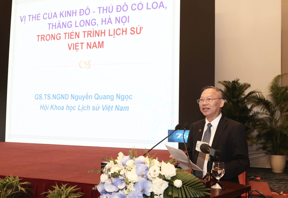 GS.TS Nguyễn Quang Ngọc (Hội Khoa học Lịch sử Việt Nam) chia sẻ về vị thế của Kinh đ&ocirc; &ndash; Thủ đ&ocirc; Cổ Loa, Thăng Long, H&agrave; Nội trong tiến tr&igrave;nh lịch sử Việt Nam