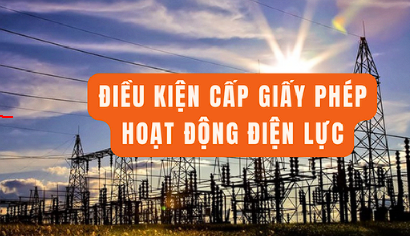 Quy định mới về điều kiện cấp giấy phép hoạt động điện lực - Ảnh 1